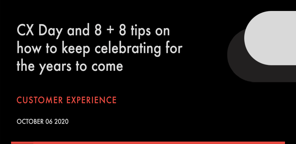 CX Day and 8 + 8 tips on how to keep celebrating for the years to come CX community great customer experience